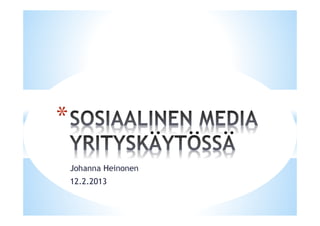 *
    Johanna Heinonen
    12.2.2013
 