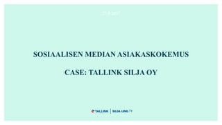 27.9.2017
SOSIAALISEN MEDIAN ASIAKASKOKEMUS
CASE: TALLINK SILJA OY
 