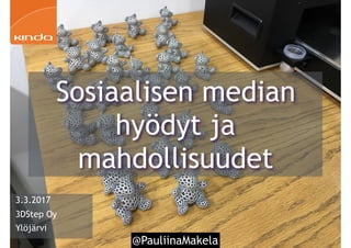 @PauliinaMakela1
3.3.2017
3DStep Oy
Ylöjärvi
Sosiaalisen median
hyödyt ja
mahdollisuudet
 