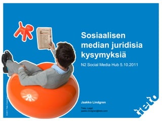 Sosiaalisen
                           median juridisia
                           kysymyksiä
                           N2 Social Media Hub 5.10.2011
© 2011 Tieto Corporation




                           Jaakko Lindgren
                           Tieto, Legal
                           jaakko.lindgren@tieto.com
 
