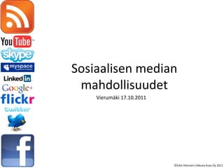 ©Esko Hatunen Liikkuva Kuva Oy 2011 Sosiaalisen median mahdollisuudet Vierumäki 17.10.2011 