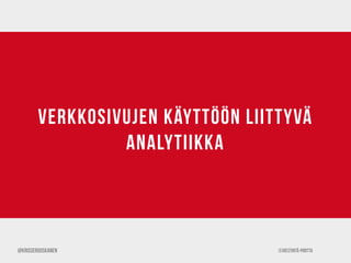 ©Viestintä-Piritta
verkkosivujen käyttöön liittyvä
analytiikka
@krisseruuskanen
 