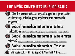 ©Viestintä-Piritta@Piritta
lue myös somemittaus-blogisarja
Olen kirjoittanut aiheesta myös bloggauksia, jotka löydät
sivui...