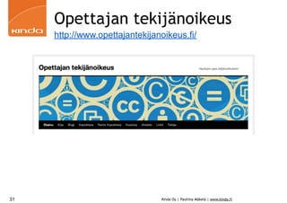 Opettajan tekijänoikeus
http://www.opettajantekijanoikeus.fi/

31

Kinda Oy | Pauliina Mäkelä | www.kinda.fi

 