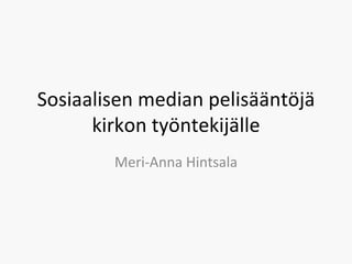 Sosiaalisen median pelisääntöjä kirkon työntekijälle Meri-Anna Hintsala 