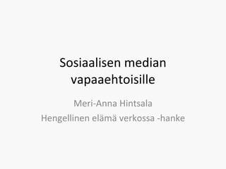 Sosiaalisen median vapaaehtoisille Meri-Anna Hintsala Hengellinen elämä verkossa -hanke 