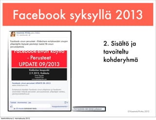 Facebook syksyllä 2013
2. Sisältö ja
tavoiteltu
kohderyhmä

©Viestintä-Piritta 2013
keskiviikkona 6. marraskuuta 2013

 