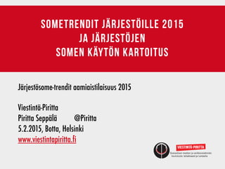 sometrendit järjestöille 2015
ja järjestöjen  
somen käytön kartoitus
Järjestösome-trendit aamiaistilaisuus 2015
Viestintä...