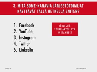 ©Viestintä-Piritta@Piritta
3. mitä some-kanavia järjestötoimijat  
käyttävät tällä hetkellä eniten?
1. Facebook
2. YouTube...