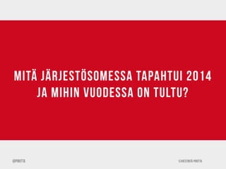 ©Viestintä-Piritta
mitä järjestösomessa tapahtui 2014
ja mihin vuodessa on tultu?
@Piritta
 