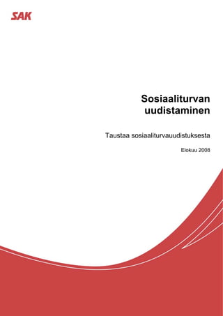 Sosiaaliturvan
           uudistaminen

Taustaa sosiaaliturvauudistuksesta

                        Elokuu 2008
 
