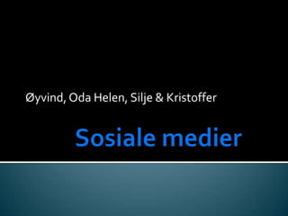 Sosiale medier  Øyvind, Oda Helen, Silje & Kristoffer  