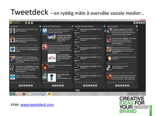 Tweetdeck– en ryddig måte å overvåke sosiale medier…Kilde: www.tweetdeck.com