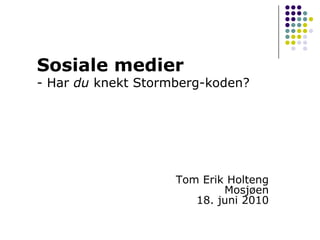 Sosiale medier - Har du knekt Stormberg-koden? Tom Erik HoltengMosjøen18. juni 2010 