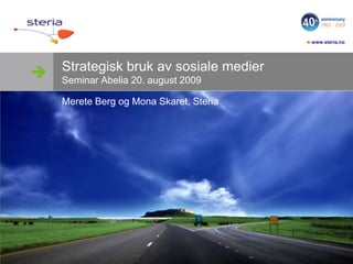 Strategisk bruk av sosiale medierSeminar Abelia 20. august 2009 Merete Berg og Mona Skaret, Steria 