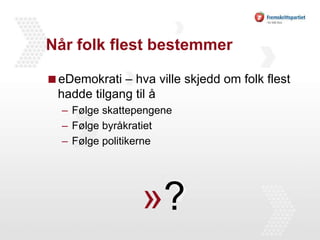 Når folk flest bestemmereDemokrati – hva ville skjedd om folk flest hadde tilgang til å Følge skattepengeneFølge byråkratietFølge politikerne?