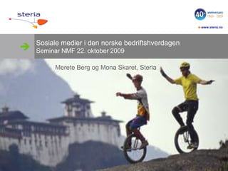 Sosiale medier i den norske bedriftshverdagenSeminar NMF 22. oktober 2009            Merete Berg og Mona Skaret, Steria 