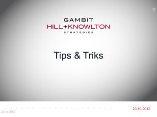 22




             Tips & Triks




                            23.10.2012
23.10.2012
 