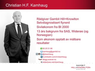 Christian H.F. Kamhaug


                Rådgiver Gambit Hill+Knowlton
                Selvdiagnostisert flynerd
                Siviløkonom fra BI 2000
                13 års bakgrunn fra SAS, Widerøe (og
                Norwegian)
                Som økonom opptatt av målbare
                resultater
                    90 25 51 68
                    kamhaug@gambit.no
                    @ckamhaug
                    no.linkedin.com/in/ckamhaug
                    blogg.scanair.no
                    slideshare.net/ckamhaug
 