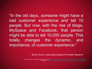 “In the old days, someone might have a
bad customer experience and tell 10
people. But now, with the rise of blogs,
MySpac...