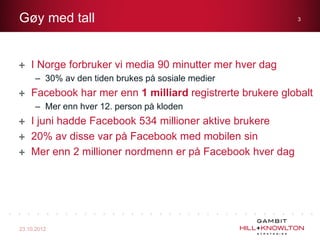 Gøy med tall                                               3




    I Norge forbruker vi media 90 minutter mer hver dag
 ...