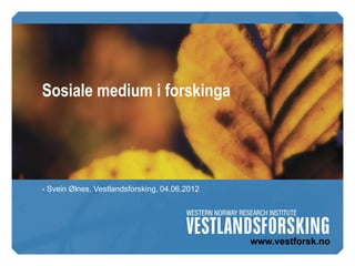 Sosiale medium i forskinga




- Svein Ølnes, Vestlandsforsking, 04.06.2012
 