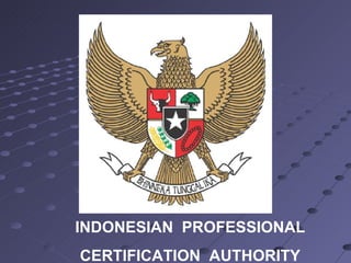 INDONESIAN  PROFESSIONAL CERTIFICATION  AUTHORITY 