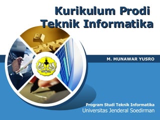 Kurikulum Prodi  Teknik Informatika M. MUNAWAR YUSRO Program Studi Teknik Informatika Universitas Jenderal Soedirman 