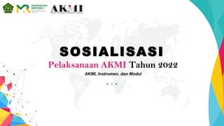 SOSIALISASI
AKMI, Instrumen, dan Modul
Pelaksanaan AKMI Tahun 2022
 