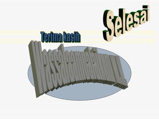 Selesai Terima kasih Wassalaamualaikum w.w. 