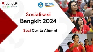 Sosialisasi
Bangkit 2024
Sesi Cerita Alumni
 