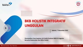 Jakarta, 7 November 2022
Disampaikan Pada Kegiatan Uji Publik Panduan BKB HI Unggulan
Bersama Stakeholder dan Mitra Terkait
 