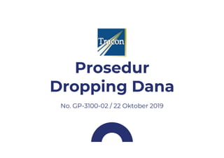 No. GP-3100-02 / 22 Oktober 2019
Prosedur
Dropping Dana
 