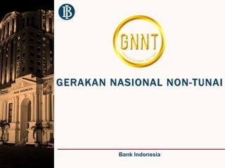 GERAKAN NASIONAL NON-TUNAI
Bank Indonesia
 
