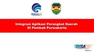 Halaman 1
Integrasi Aplikasi Perangkat Daerah
Di Pemkab Purwakarta
 