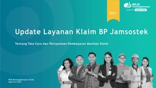 Update Layanan Klaim BP Jamsostek
BPJS Ketenagakerjaan Solok
Agustus 2022
Tentang Tata Cara dan Persyaratan Pembayaran Manfaat Klaim
2022
 