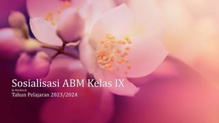 Sosialisasi ABM Kelas IX
By Mardhiyah
Tahun Pelajaran 2023/2024
 