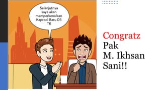 Congratz
Pak
M. Ikhsan
Sani!!
 