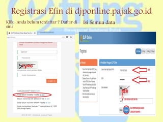 Registrasi Efin di djponline.pajak.go.id
Klik : Anda belum terdaftar ? Daftar di
sini
Isi Semua data
 