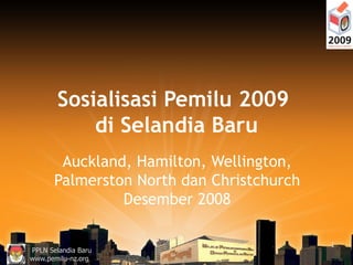 Sosialisasi Pemilu 2009  di Selandia Baru Auckland, Hamilton, Wellington, Palmerston North dan Christchurch Desember 2008 