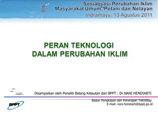 Disampaikan oleh Peneliti Bidang Kelautan dari BPPT : Dr.NANI HENDIARTI  Badan Pengkajian dan Penerapan Teknologi  E-mail: nani.hendiarti@bppt.go.id 