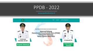 PPDB - 2022
www.ppdbsidoarjo.id
 