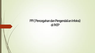 PPI(Pencegahan danPengendalian Infeksi)
diFKTP
 