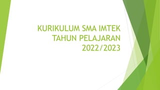 KURIKULUM SMA IMTEK
TAHUN PELAJARAN
2022/2023
 