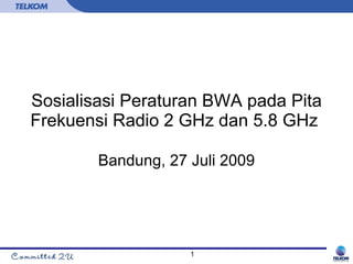 Sosialisasi Peraturan BWA pada Pita Frekuensi Radio 2 GHz dan 5.8 GHz  Bandung, 27 Juli 2009 
