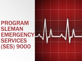 PROGRAM
SLEMAN
EMERGENCY
SERVICES
(SES) 9000
 