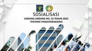 SOSIALISASI
UNDANG-UNDANG NO. 22 TAHUN 2022
TENTANG PEMASYARAKATAN
 