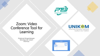 Zoom: Video
Conference Tool for
Learning
Direktorat Pengembangan
Teknologi dan Sistem
Informasi
 