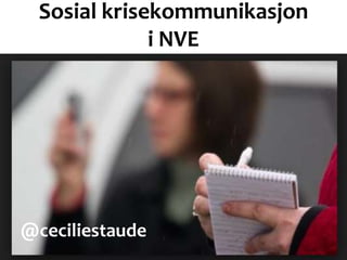 Sosial krisekommunikasjon
i NVE

@ceciliestaude

 