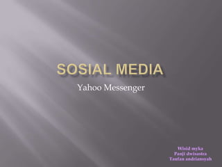 Yahoo Messenger
 